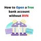 How to Open a free bank account without BVN