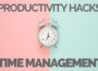 Quick Time Hacks to Maximize Productivity