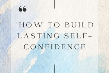 How to Build Lasting Self-Confidence